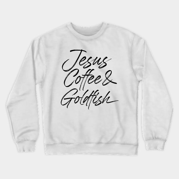 Jesus coffee & goldfish. Perfect present for mother dad friend him or her Crewneck Sweatshirt by SerenityByAlex